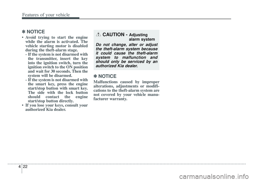 KIA SPORTAGE 2022 Owners Manual Features of your vehicle
22
4
✽ ✽
NOTICE
• Avoid trying to start the engine
while the alarm is activated. The
vehicle starting motor is disabled
during the theft-alarm stage.
- If the system is KIA SPORTAGE 2022 Owners Manual Features of your vehicle
22
4
✽ ✽
NOTICE
• Avoid trying to start the engine
while the alarm is activated. The
vehicle starting motor is disabled
during the theft-alarm stage.
- If the system is