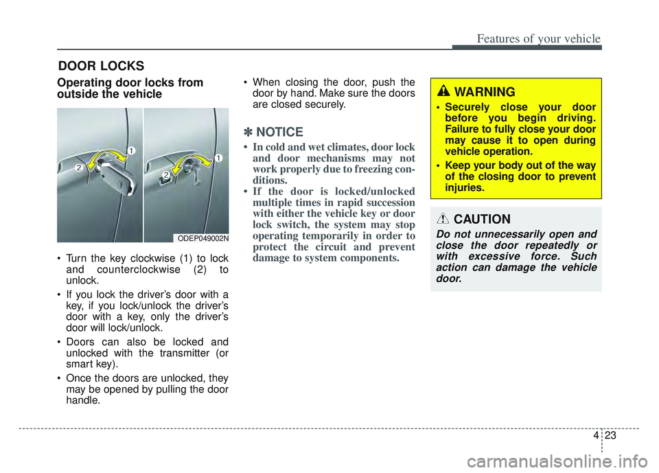 KIA SPORTAGE 2022 Owners Manual 423
Features of your vehicle
Operating door locks from
outside the vehicle
Turn the key clockwise (1) to lockand counterclockwise (2) to
unlock.
If you lock the driver’s door with a key, if you l KIA SPORTAGE 2022 Owners Manual 423
Features of your vehicle
Operating door locks from
outside the vehicle
Turn the key clockwise (1) to lockand counterclockwise (2) to
unlock.
If you lock the driver’s door with a key, if you l