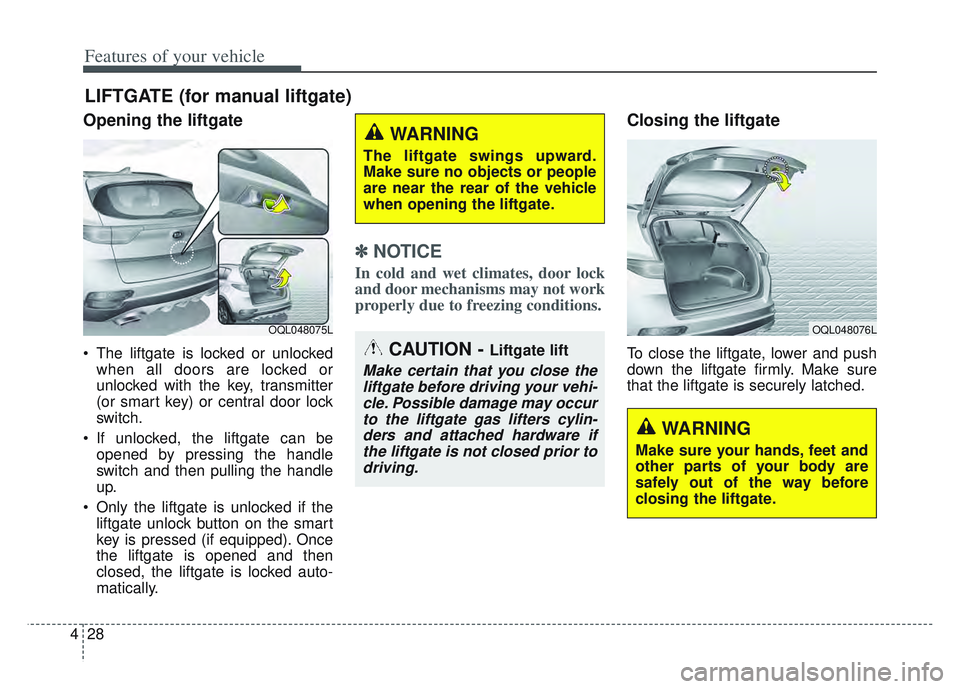 KIA SPORTAGE 2022 Owners Manual Features of your vehicle
28
4
Opening the liftgate
The liftgate is locked or unlocked
when all doors are locked or
unlocked with the key, transmitter
(or smart key) or central door lock
switch.
If u KIA SPORTAGE 2022 Owners Manual Features of your vehicle
28
4
Opening the liftgate
The liftgate is locked or unlocked
when all doors are locked or
unlocked with the key, transmitter
(or smart key) or central door lock
switch.
If u
