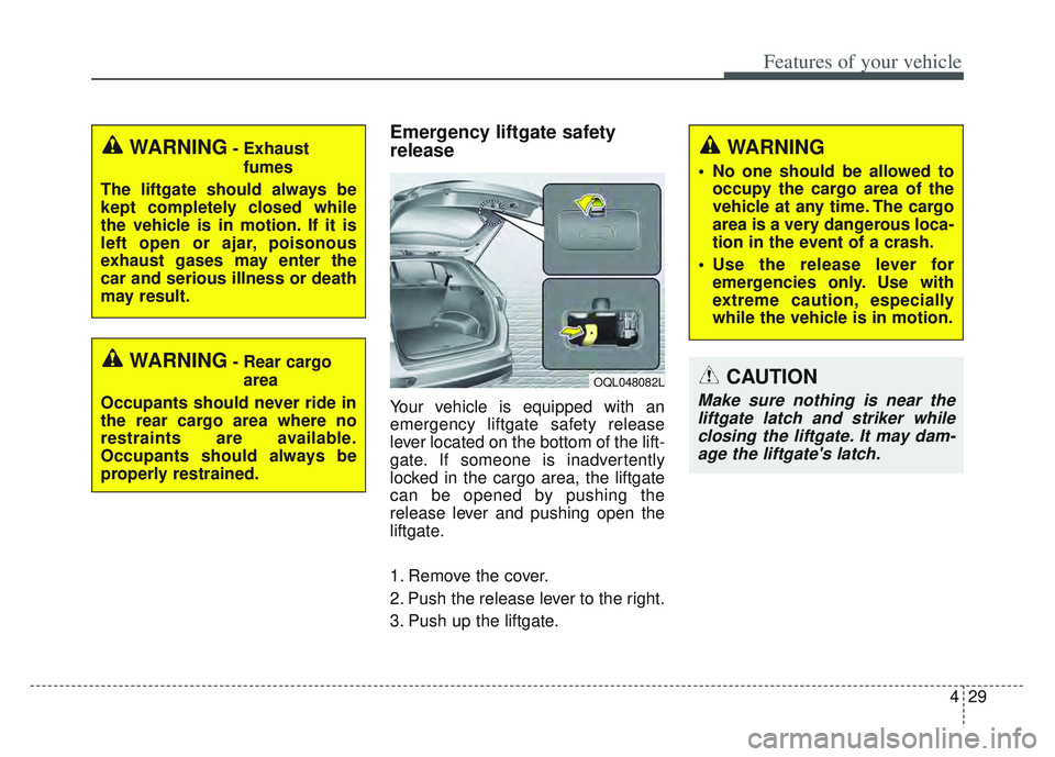 KIA SPORTAGE 2022 Owners Manual 429
Features of your vehicle
Emergency liftgate safety
release
Your vehicle is equipped with an
emergency liftgate safety release
lever located on the bottom of the lift-
gate. If someone is inadverte KIA SPORTAGE 2022 Owners Manual 429
Features of your vehicle
Emergency liftgate safety
release
Your vehicle is equipped with an
emergency liftgate safety release
lever located on the bottom of the lift-
gate. If someone is inadverte