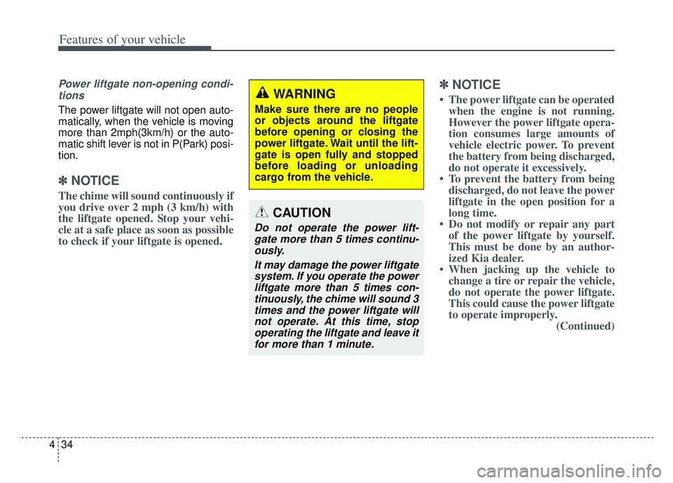 KIA SPORTAGE 2022 Owners Manual Features of your vehicle
34
4
Power liftgate non-opening condi-
tions
The power liftgate will not open auto-
matically, when the vehicle is moving
more than 2mph(3km/h) or the auto-
matic shift lever KIA SPORTAGE 2022 Owners Manual Features of your vehicle
34
4
Power liftgate non-opening condi-
tions
The power liftgate will not open auto-
matically, when the vehicle is moving
more than 2mph(3km/h) or the auto-
matic shift lever