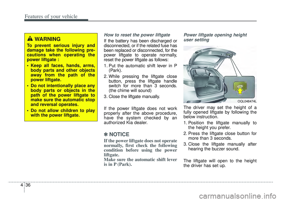 KIA SPORTAGE 2022 Owners Manual Features of your vehicle
36
4
How to reset the power liftgate
If the battery has been discharged or
disconnected, or if the related fuse has
been replaced or disconnected, for the
power liftgate to o KIA SPORTAGE 2022 Owners Manual Features of your vehicle
36
4
How to reset the power liftgate
If the battery has been discharged or
disconnected, or if the related fuse has
been replaced or disconnected, for the
power liftgate to o