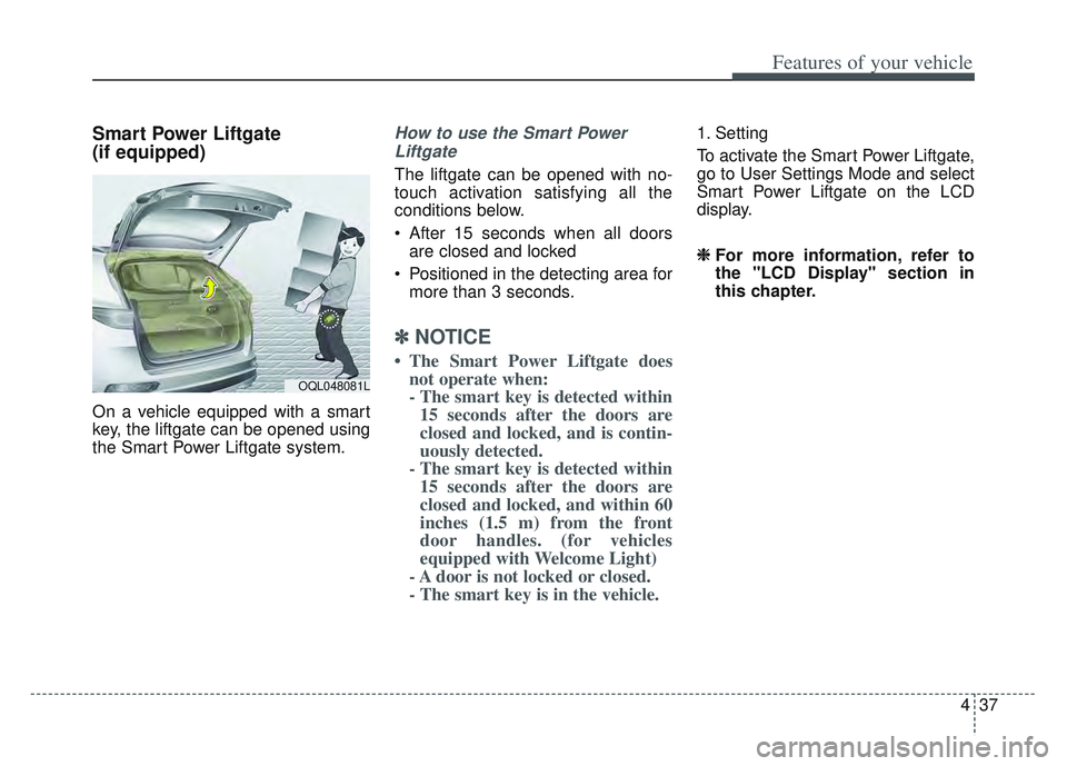 KIA SPORTAGE 2022 Owners Manual 437
Features of your vehicle
Smart Power Liftgate
(if equipped)
On a vehicle equipped with a smart
key, the liftgate can be opened using
the Smart Power Liftgate system.
How to use the Smart PowerLift KIA SPORTAGE 2022 Owners Manual 437
Features of your vehicle
Smart Power Liftgate
(if equipped)
On a vehicle equipped with a smart
key, the liftgate can be opened using
the Smart Power Liftgate system.
How to use the Smart PowerLift