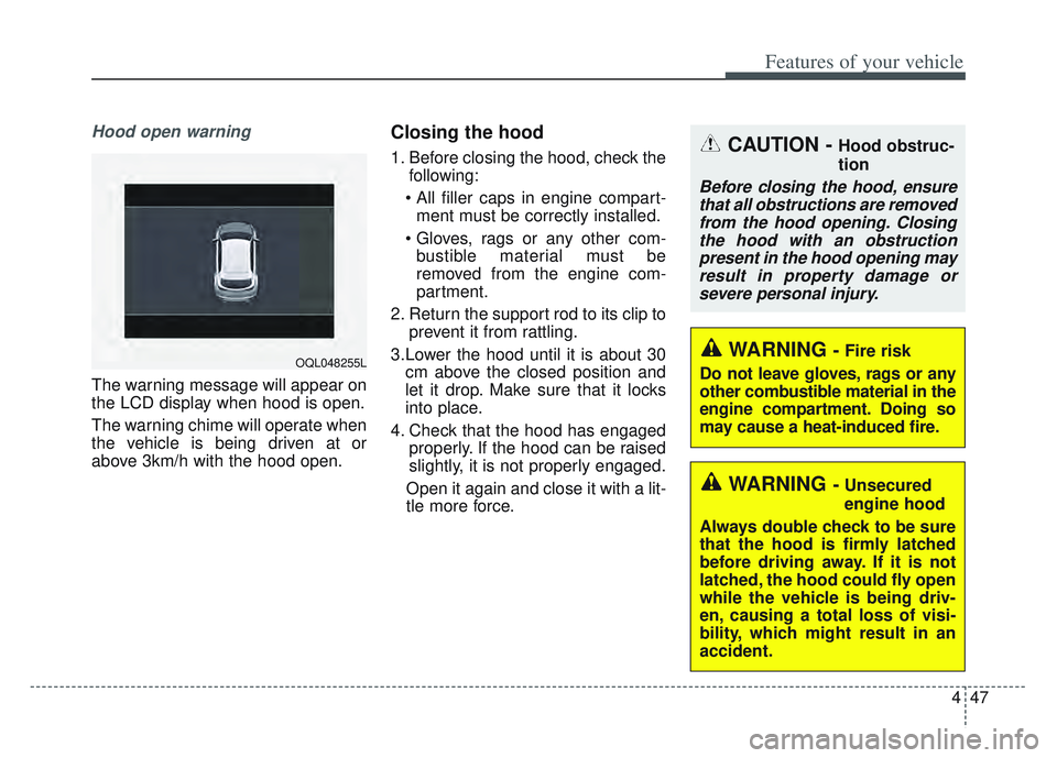 KIA SPORTAGE 2022 Owners Manual 447
Features of your vehicle
Hood open warning
The warning message will appear on
the LCD display when hood is open.
The warning chime will operate when
the vehicle is being driven at or
above 3km/h KIA SPORTAGE 2022 Owners Manual 447
Features of your vehicle
Hood open warning
The warning message will appear on
the LCD display when hood is open.
The warning chime will operate when
the vehicle is being driven at or
above 3km/h