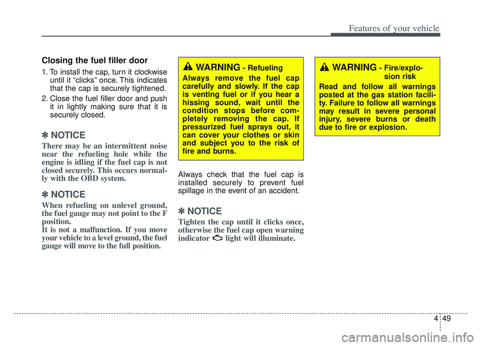 KIA SPORTAGE 2022 Owners Manual 449
Features of your vehicle
Closing the fuel filler door
1. To install the cap, turn it clockwiseuntil it “clicks” once. This indicates
that the cap is securely tightened.
2. Close the fuel fille KIA SPORTAGE 2022 Owners Manual 449
Features of your vehicle
Closing the fuel filler door
1. To install the cap, turn it clockwiseuntil it “clicks” once. This indicates
that the cap is securely tightened.
2. Close the fuel fille