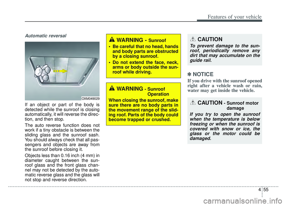 KIA SPORTAGE 2022 Owners Manual 455
Features of your vehicle
Automatic reversal
If an object or part of the body is
detected while the sunroof is closing
automatically, it will reverse the direc-
tion, and then stop.
The auto revers KIA SPORTAGE 2022 Owners Manual 455
Features of your vehicle
Automatic reversal
If an object or part of the body is
detected while the sunroof is closing
automatically, it will reverse the direc-
tion, and then stop.
The auto revers