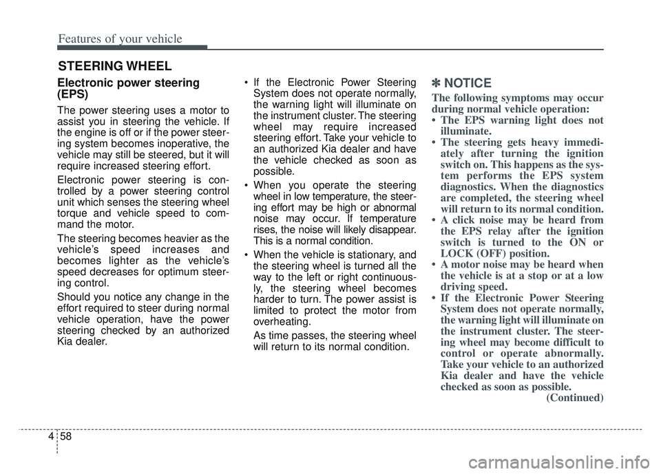 KIA SPORTAGE 2022 Owners Manual Features of your vehicle
58
4
Electronic power steering
(EPS)
The power steering uses a motor to
assist you in steering the vehicle. If
the engine is off or if the power steer-
ing system becomes inop KIA SPORTAGE 2022 Owners Manual Features of your vehicle
58
4
Electronic power steering
(EPS)
The power steering uses a motor to
assist you in steering the vehicle. If
the engine is off or if the power steer-
ing system becomes inop