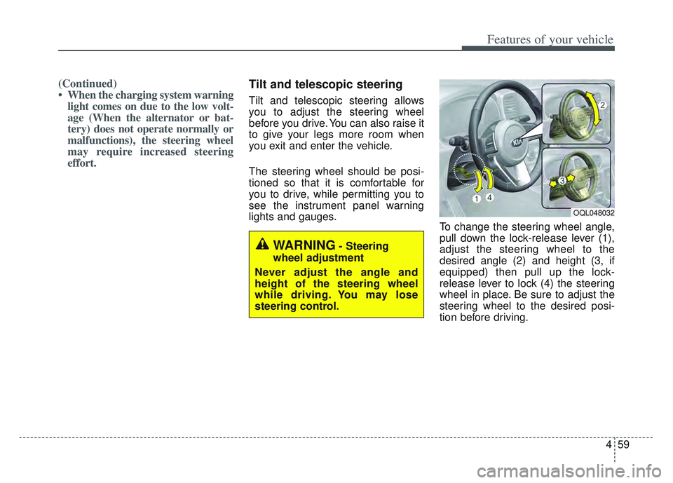 KIA SPORTAGE 2022 Owners Manual 459
Features of your vehicle
(Continued)
• When the charging system warninglight comes on due to the low volt-
age (When the alternator or bat-
tery) does not operate normally or
malfunctions), the KIA SPORTAGE 2022 Owners Manual 459
Features of your vehicle
(Continued)
• When the charging system warninglight comes on due to the low volt-
age (When the alternator or bat-
tery) does not operate normally or
malfunctions), the