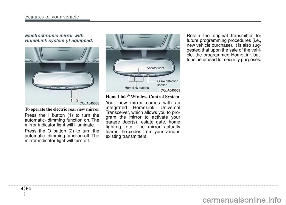 KIA SPORTAGE 2022 Owners Manual Features of your vehicle
64
4
Electrochromic mirror with
HomeLink system (if equipped)
To operate the electric rearview mirror
Press the I button (1) to turn the
automatic- dimming function on. The
mi KIA SPORTAGE 2022 Owners Manual Features of your vehicle
64
4
Electrochromic mirror with
HomeLink system (if equipped)
To operate the electric rearview mirror
Press the I button (1) to turn the
automatic- dimming function on. The
mi