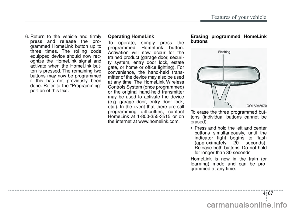 KIA SPORTAGE 2022 Owners Manual 467
Features of your vehicle
6. Return to the vehicle and firmlypress and release the pro-
grammed HomeLink button up to
three times. The rolling code
equipped device should now rec-
ognize the HomeLi KIA SPORTAGE 2022 Owners Manual 467
Features of your vehicle
6. Return to the vehicle and firmlypress and release the pro-
grammed HomeLink button up to
three times. The rolling code
equipped device should now rec-
ognize the HomeLi