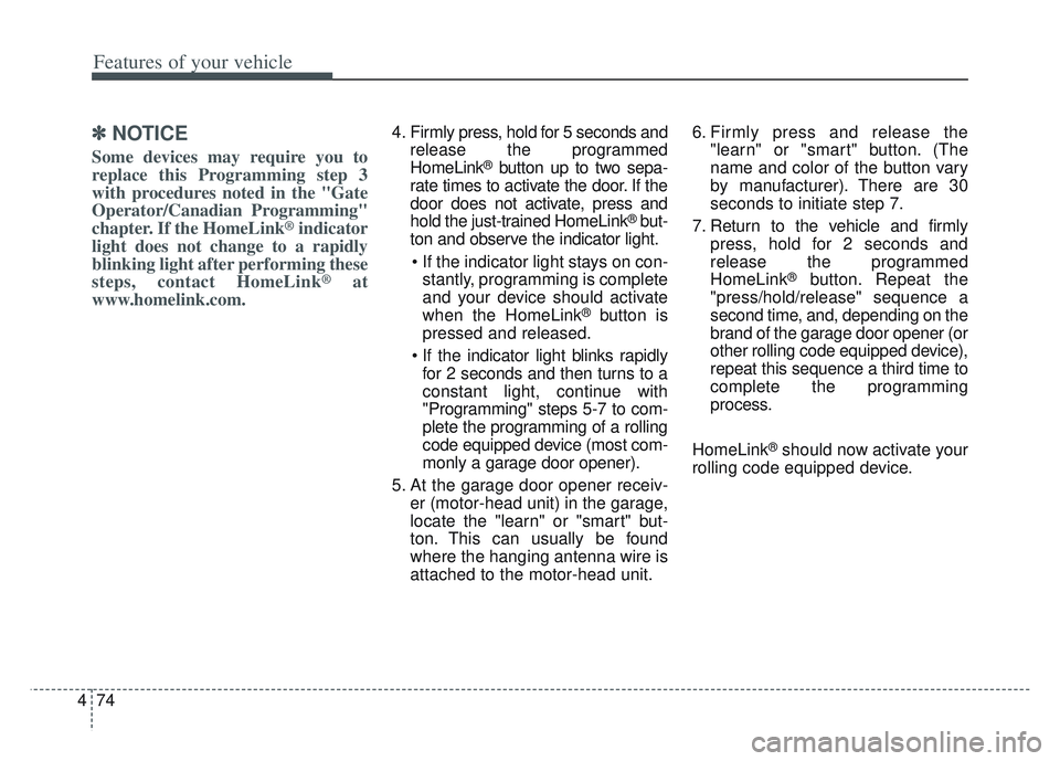 KIA SPORTAGE 2022 Owners Manual Features of your vehicle
74
4
✽ ✽
NOTICE
Some devices may require you to
replace this Programming step 3
with procedures noted in the "Gate
Operator/Canadian Programming"
chapter. If the HomeLink
KIA SPORTAGE 2022 Owners Manual Features of your vehicle
74
4
✽ ✽
NOTICE
Some devices may require you to
replace this Programming step 3
with procedures noted in the "Gate
Operator/Canadian Programming"
chapter. If the HomeLink