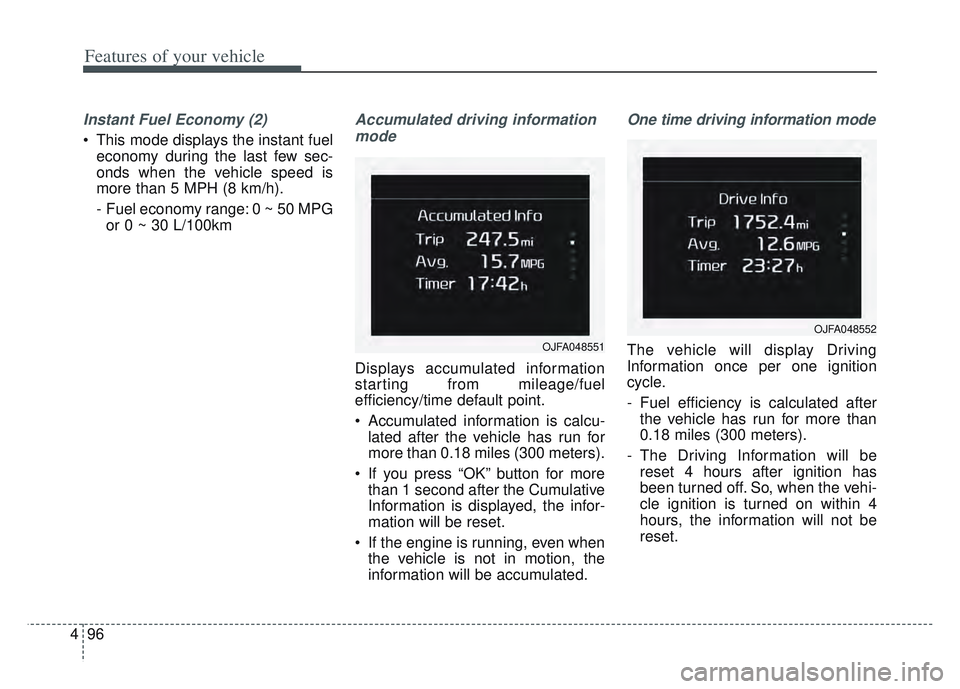 KIA SPORTAGE 2022 Owners Manual Features of your vehicle
96
4
Instant Fuel Economy (2)
This mode displays the instant fuel
economy during the last few sec-
onds when the vehicle speed is
more than 5 MPH (8 km/h).
- Fuel economy ra KIA SPORTAGE 2022 Owners Manual Features of your vehicle
96
4
Instant Fuel Economy (2)
This mode displays the instant fuel
economy during the last few sec-
onds when the vehicle speed is
more than 5 MPH (8 km/h).
- Fuel economy ra