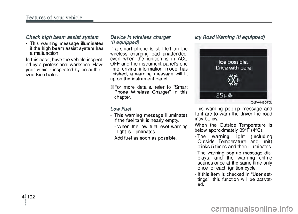 KIA SPORTAGE 2022 Owners Manual Features of your vehicle
102
4
Check high beam assist system
This warning message illuminates
if the high beam assist system has
a malfunction.
In this case, have the vehicle inspect-
ed by a profess KIA SPORTAGE 2022 Owners Manual Features of your vehicle
102
4
Check high beam assist system
This warning message illuminates
if the high beam assist system has
a malfunction.
In this case, have the vehicle inspect-
ed by a profess