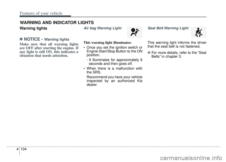KIA SPORTAGE 2022 Owners Manual Features of your vehicle
104
4
Warning lights
✽ ✽
NOTICE - Warning lights
Make sure that all warning lights
are OFF after starting the engine. If
any light is still ON, this indicates a
situation KIA SPORTAGE 2022 Owners Manual Features of your vehicle
104
4
Warning lights
✽ ✽
NOTICE - Warning lights
Make sure that all warning lights
are OFF after starting the engine. If
any light is still ON, this indicates a
situation