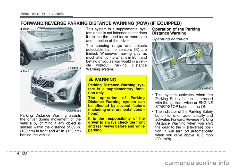 KIA SPORTAGE 2022 Owners Manual Features of your vehicle
122
4
Parking Distance Warning assists
the driver during movement of the
vehicle by chiming if any object is
sensed within the distance of 39 in.
(100 cm) in front and 47 in. KIA SPORTAGE 2022 Owners Manual Features of your vehicle
122
4
Parking Distance Warning assists
the driver during movement of the
vehicle by chiming if any object is
sensed within the distance of 39 in.
(100 cm) in front and 47 in.