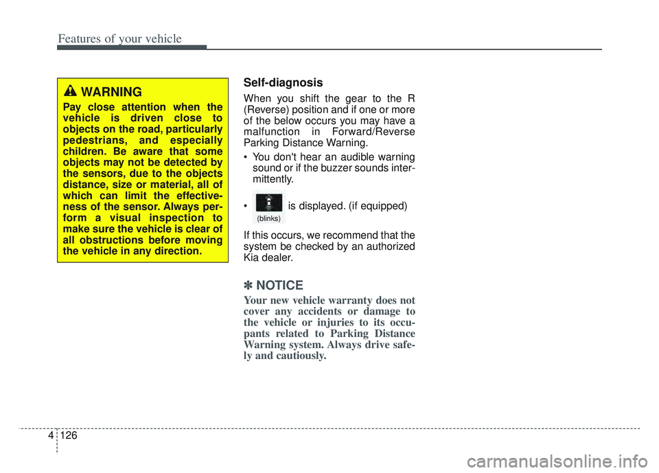KIA SPORTAGE 2022 Owners Manual Features of your vehicle
126
4
Self-diagnosis
When you shift the gear to the R
(Reverse) position and if one or more
of the below occurs you may have a
malfunction in Forward/Reverse
Parking Distance KIA SPORTAGE 2022 Owners Manual Features of your vehicle
126
4
Self-diagnosis
When you shift the gear to the R
(Reverse) position and if one or more
of the below occurs you may have a
malfunction in Forward/Reverse
Parking Distance