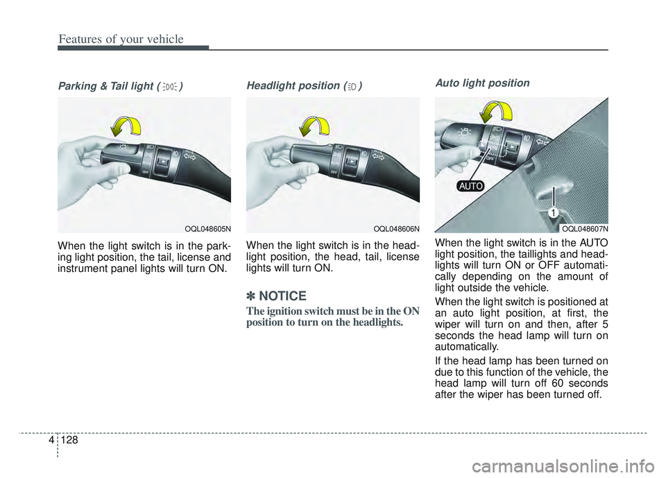 KIA SPORTAGE 2022 Owners Manual Features of your vehicle
128
4
Parking & Tail light ( )
When the light switch is in the park-
ing light position, the tail, license and
instrument panel lights will turn ON.
Headlight position ( )
Whe KIA SPORTAGE 2022 Owners Manual Features of your vehicle
128
4
Parking & Tail light ( )
When the light switch is in the park-
ing light position, the tail, license and
instrument panel lights will turn ON.
Headlight position ( )
Whe