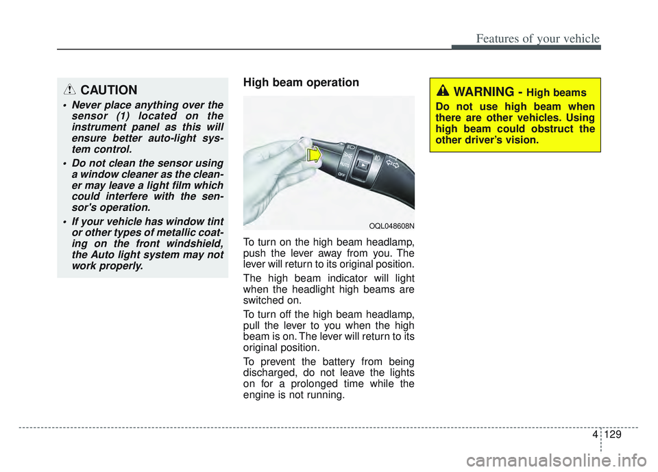 KIA SPORTAGE 2022 Owners Manual 4129
Features of your vehicle
High beam operation
To turn on the high beam headlamp,
push the lever away from you. The
lever will return to its original position.
The high beam indicator will light
wh KIA SPORTAGE 2022 Owners Manual 4129
Features of your vehicle
High beam operation
To turn on the high beam headlamp,
push the lever away from you. The
lever will return to its original position.
The high beam indicator will light
wh