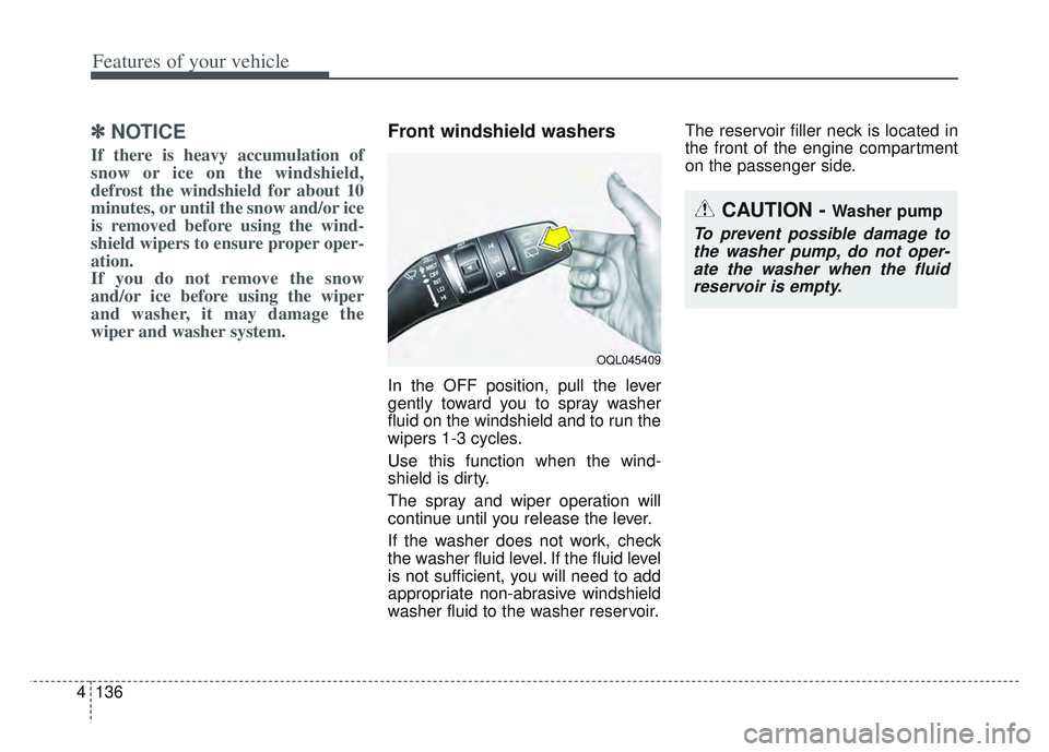 KIA SPORTAGE 2022 Owners Manual Features of your vehicle
136
4
✽ ✽
NOTICE
If there is heavy accumulation of
snow or ice on the windshield,
defrost the windshield for about 10
minutes, or until the snow and/or ice
is removed befo KIA SPORTAGE 2022 Owners Manual Features of your vehicle
136
4
✽ ✽
NOTICE
If there is heavy accumulation of
snow or ice on the windshield,
defrost the windshield for about 10
minutes, or until the snow and/or ice
is removed befo