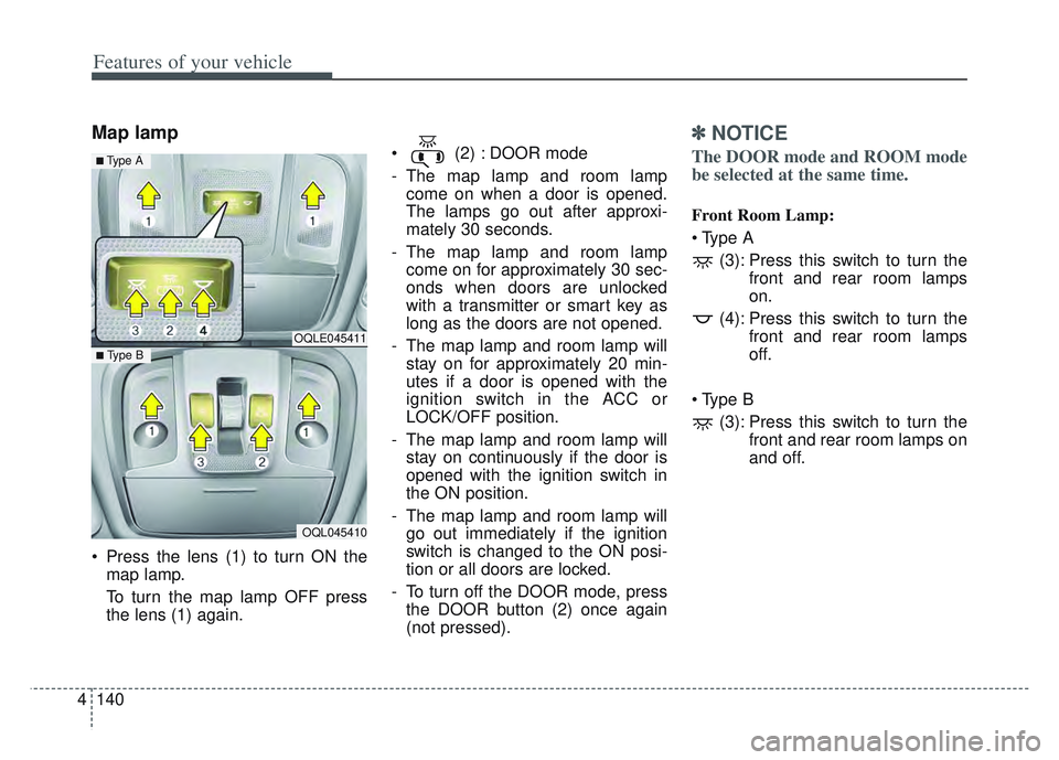 KIA SPORTAGE 2022 Owners Manual Features of your vehicle
140
4
Map lamp
Press the lens (1) to turn ON the
map lamp.
To turn the map lamp OFF press
the lens (1) again. (2) : DOOR mode
- The map lamp and room lamp
come on when a do KIA SPORTAGE 2022 Owners Manual Features of your vehicle
140
4
Map lamp
Press the lens (1) to turn ON the
map lamp.
To turn the map lamp OFF press
the lens (1) again. (2) : DOOR mode
- The map lamp and room lamp
come on when a do
