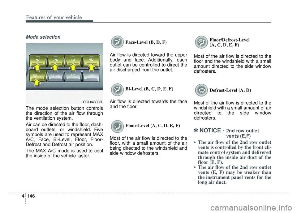 KIA SPORTAGE 2022 Owners Manual Features of your vehicle
146
4
Mode selection
The mode selection button controls
the direction of the air flow through
the ventilation system.
Air can be directed to the floor, dash-
board outlets, or KIA SPORTAGE 2022 Owners Manual Features of your vehicle
146
4
Mode selection
The mode selection button controls
the direction of the air flow through
the ventilation system.
Air can be directed to the floor, dash-
board outlets, or