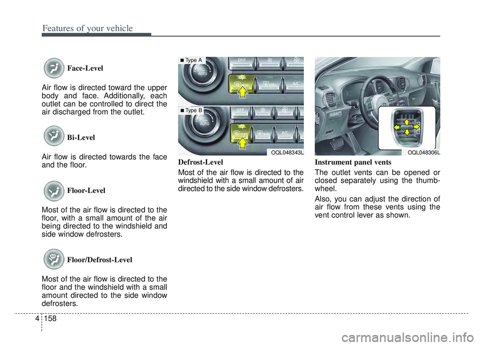 KIA SPORTAGE 2022 Owners Manual Features of your vehicle
158
4
Face-Level
Air flow is directed toward the upper
body and face. Additionally, each
outlet can be controlled to direct the
air discharged from the outlet.
Bi-Level
Air f KIA SPORTAGE 2022 Owners Manual Features of your vehicle
158
4
Face-Level
Air flow is directed toward the upper
body and face. Additionally, each
outlet can be controlled to direct the
air discharged from the outlet.
Bi-Level
Air f