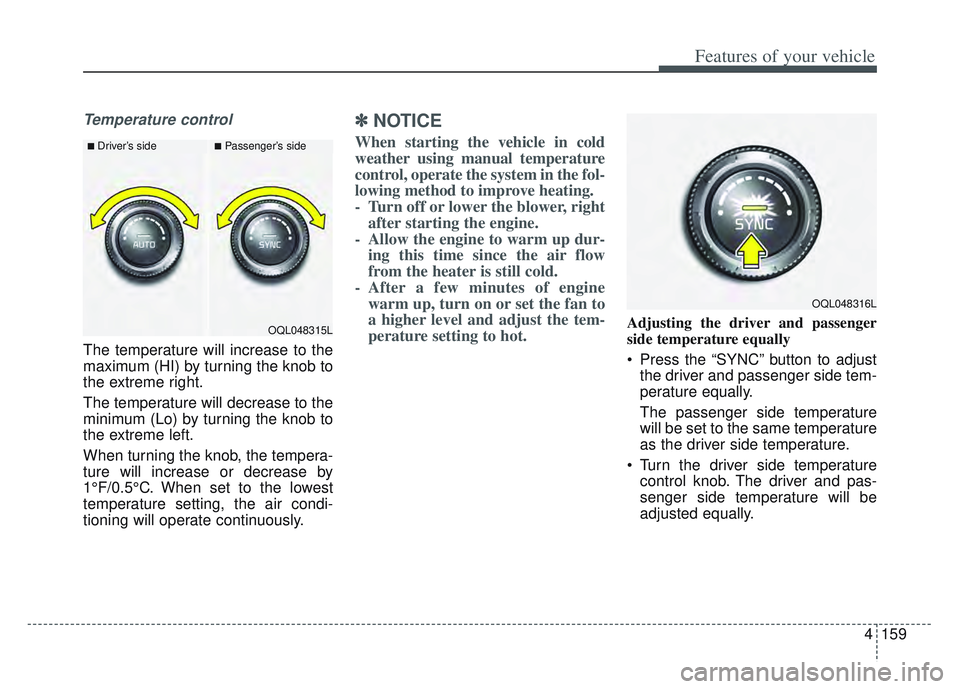 KIA SPORTAGE 2022 Owners Manual 4159
Features of your vehicle
Temperature control
The temperature will increase to the
maximum (HI) by turning the knob to
the extreme right.
The temperature will decrease to the
minimum (Lo) by turni KIA SPORTAGE 2022 Owners Manual 4159
Features of your vehicle
Temperature control
The temperature will increase to the
maximum (HI) by turning the knob to
the extreme right.
The temperature will decrease to the
minimum (Lo) by turni