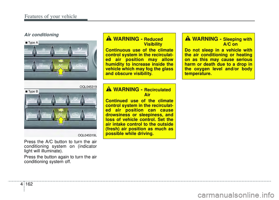 KIA SPORTAGE 2022 Owners Manual Features of your vehicle
162
4
Air conditioning
Press the A/C button to turn the air
conditioning system on (indicator
light will illuminate).
Press the button again to turn the air
conditioning syste KIA SPORTAGE 2022 Owners Manual Features of your vehicle
162
4
Air conditioning
Press the A/C button to turn the air
conditioning system on (indicator
light will illuminate).
Press the button again to turn the air
conditioning syste