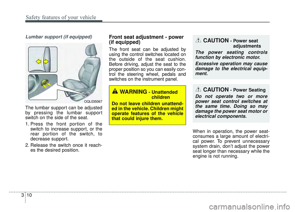 KIA SPORTAGE 2022 Owners Manual Safety features of your vehicle
10
3
Lumbar support (if equipped)
The lumbar support can be adjusted
by pressing the lumbar support
switch on the side of the seat.
1. Press the front portion of the
sw KIA SPORTAGE 2022 Owners Manual Safety features of your vehicle
10
3
Lumbar support (if equipped)
The lumbar support can be adjusted
by pressing the lumbar support
switch on the side of the seat.
1. Press the front portion of the
sw