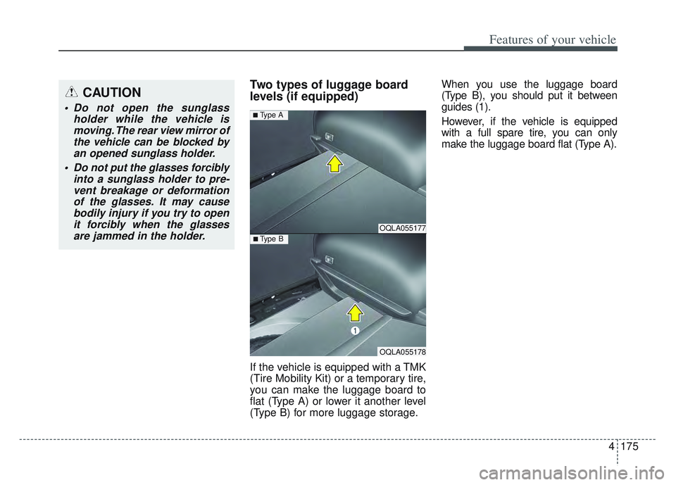 KIA SPORTAGE 2022 Owners Manual 4175
Features of your vehicle
Two types of luggage board
levels (if equipped)
If the vehicle is equipped with a TMK
(Tire Mobility Kit) or a temporary tire,
you can make the luggage board to
flat (Typ KIA SPORTAGE 2022 Owners Manual 4175
Features of your vehicle
Two types of luggage board
levels (if equipped)
If the vehicle is equipped with a TMK
(Tire Mobility Kit) or a temporary tire,
you can make the luggage board to
flat (Typ