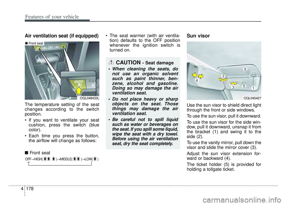 KIA SPORTAGE 2022 Owners Manual Features of your vehicle
178
4
Air ventilation seat (if equipped)
The temperature setting of the seat
changes according to the switch
position.
If you want to ventilate your seat
cushion, press the s KIA SPORTAGE 2022 Owners Manual Features of your vehicle
178
4
Air ventilation seat (if equipped)
The temperature setting of the seat
changes according to the switch
position.
If you want to ventilate your seat
cushion, press the s