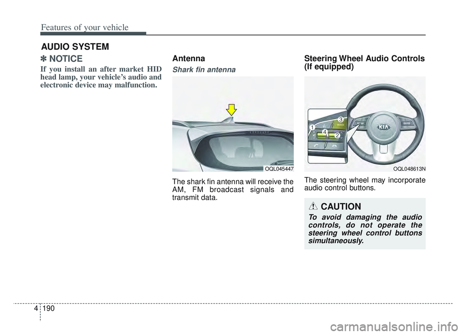 KIA SPORTAGE 2022 Owners Manual Features of your vehicle
190
4
✽ ✽
NOTICE
If you install an after market HID
head lamp, your vehicle’s audio and
electronic device may malfunction.
Antenna
Shark fin antenna
The shark fin a KIA SPORTAGE 2022 Owners Manual Features of your vehicle
190
4
✽ ✽
NOTICE
If you install an after market HID
head lamp, your vehicle’s audio and
electronic device may malfunction.
Antenna
Shark fin antenna
The shark fin a
