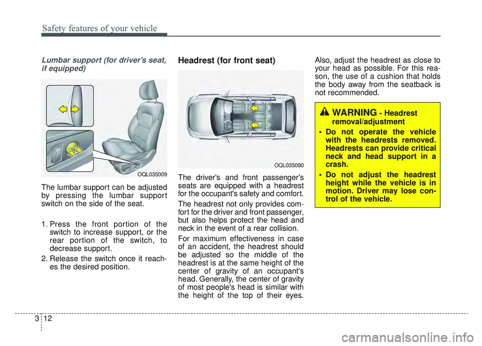 KIA SPORTAGE 2022 Owners Manual Safety features of your vehicle
12
3
Lumbar support (for driver’s seat,
if equipped)
The lumbar support can be adjusted
by pressing the lumbar support
switch on the side of the seat.
1. Press the fr KIA SPORTAGE 2022 Owners Manual Safety features of your vehicle
12
3
Lumbar support (for driver’s seat,
if equipped)
The lumbar support can be adjusted
by pressing the lumbar support
switch on the side of the seat.
1. Press the fr