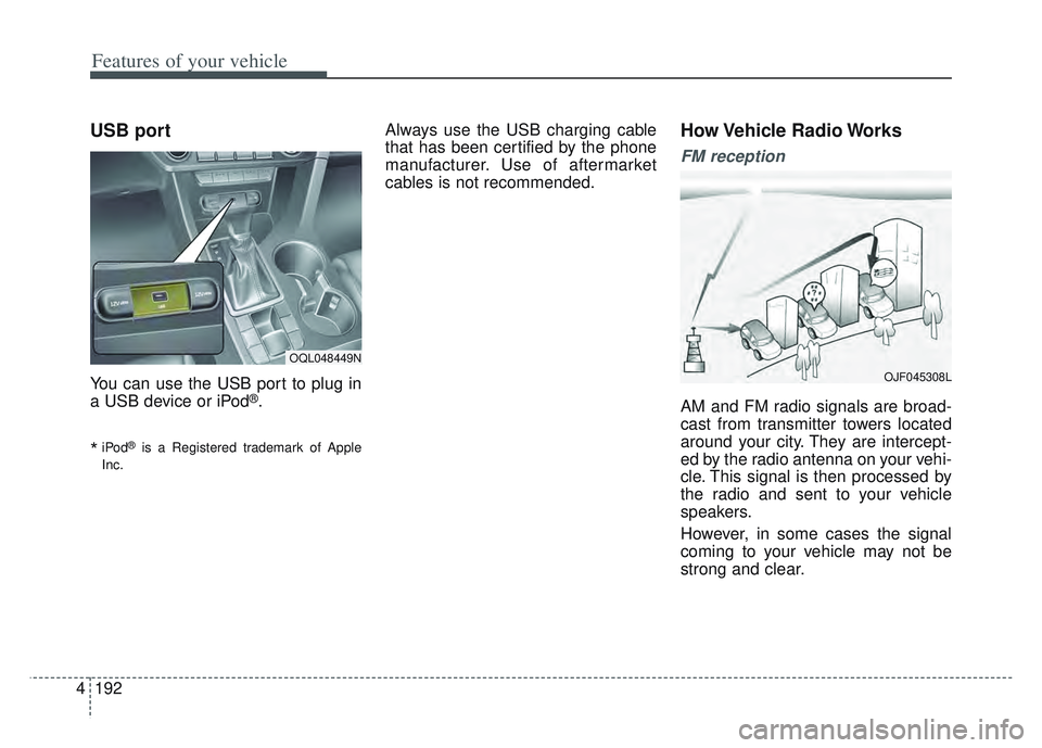 KIA SPORTAGE 2022 Owners Manual Features of your vehicle
192
4
USB port
You can use the USB port to plug in
a USB device or iPod®.
*iPod®is a Registered trademark of Apple
Inc.
Always use the USB charging cable
that has been certi KIA SPORTAGE 2022 Owners Manual Features of your vehicle
192
4
USB port
You can use the USB port to plug in
a USB device or iPod®.
*iPod®is a Registered trademark of Apple
Inc.
Always use the USB charging cable
that has been certi