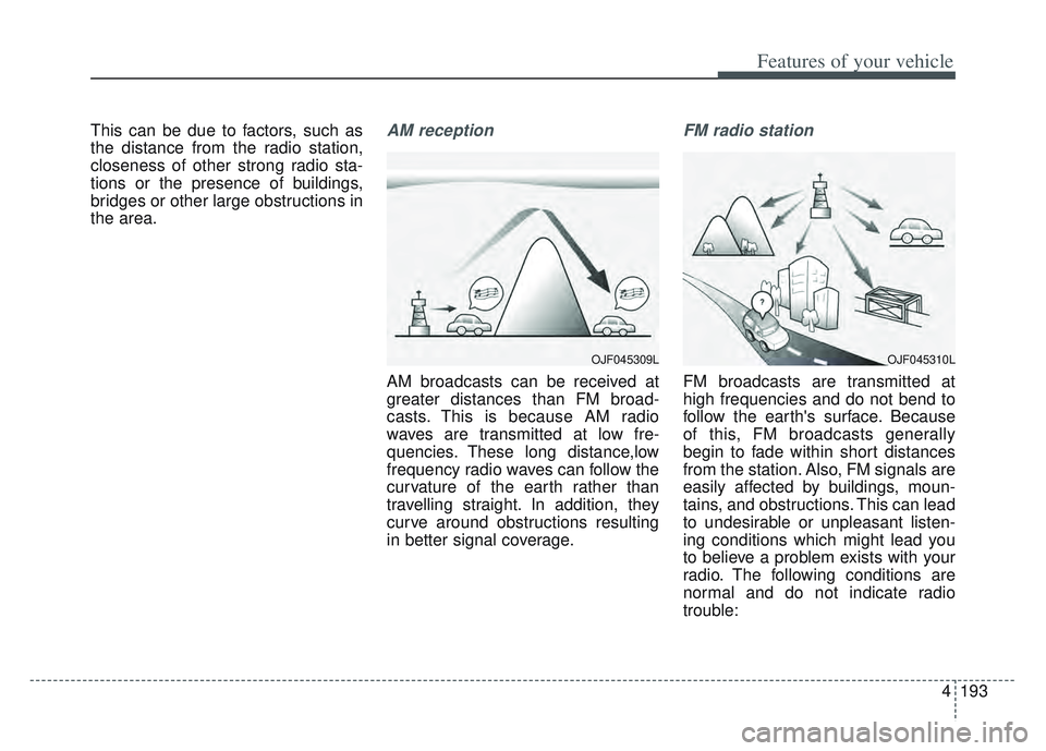 KIA SPORTAGE 2022 Owners Manual 4193
Features of your vehicle
This can be due to factors, such as
the distance from the radio station,
closeness of other strong radio sta-
tions or the presence of buildings,
bridges or other large o KIA SPORTAGE 2022 Owners Manual 4193
Features of your vehicle
This can be due to factors, such as
the distance from the radio station,
closeness of other strong radio sta-
tions or the presence of buildings,
bridges or other large o