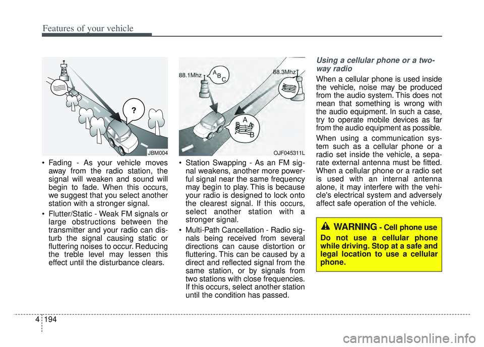KIA SPORTAGE 2022 Owners Manual Features of your vehicle
194
4
Fading - As your vehicle moves
away from the radio station, the
signal will weaken and sound will
begin to fade. When this occurs,
we suggest that you select another
st KIA SPORTAGE 2022 Owners Manual Features of your vehicle
194
4
Fading - As your vehicle moves
away from the radio station, the
signal will weaken and sound will
begin to fade. When this occurs,
we suggest that you select another
st