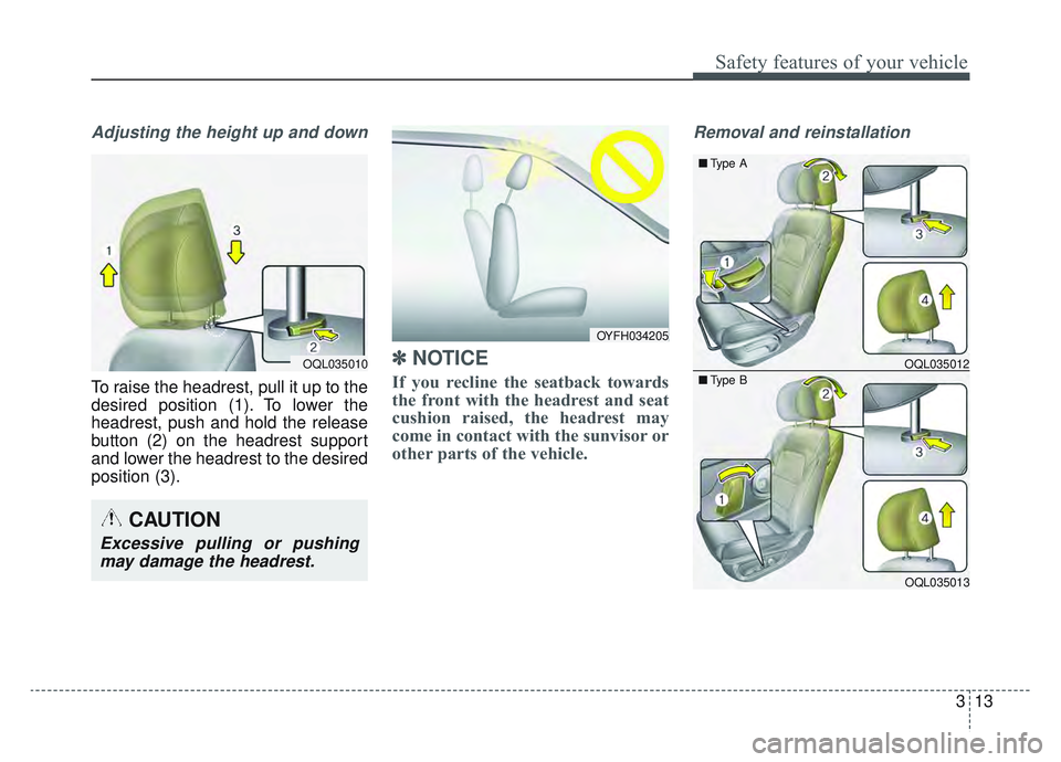 KIA SPORTAGE 2022 Owners Manual 313
Safety features of your vehicle
Adjusting the height up and down
To raise the headrest, pull it up to the
desired position (1). To lower the
headrest, push and hold the release
button (2) on the h KIA SPORTAGE 2022 Owners Manual 313
Safety features of your vehicle
Adjusting the height up and down
To raise the headrest, pull it up to the
desired position (1). To lower the
headrest, push and hold the release
button (2) on the h