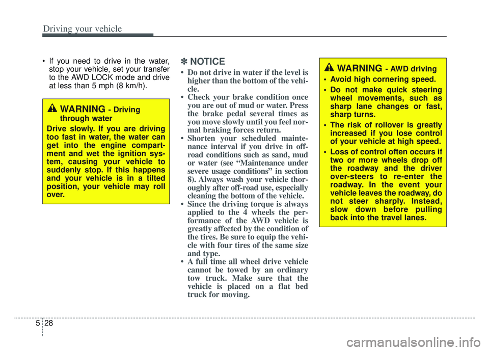 KIA SPORTAGE 2022 Owners Manual Driving your vehicle
28
5
If you need to drive in the water,
stop your vehicle, set your transfer
to the AWD LOCK mode and drive
at less than 5 mph (8 km/h).✽ ✽ NOTICE
• Do not drive in water i KIA SPORTAGE 2022 Owners Manual Driving your vehicle
28
5
If you need to drive in the water,
stop your vehicle, set your transfer
to the AWD LOCK mode and drive
at less than 5 mph (8 km/h).✽ ✽ NOTICE
• Do not drive in water i