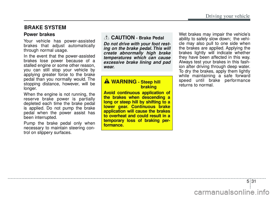 KIA SPORTAGE 2022 Owners Manual 531
Driving your vehicle
Power brakes
Your vehicle has power-assisted
brakes that adjust automatically
through normal usage.
In the event that the power-assisted
brakes lose power because of a
stalled KIA SPORTAGE 2022 Owners Manual 531
Driving your vehicle
Power brakes
Your vehicle has power-assisted
brakes that adjust automatically
through normal usage.
In the event that the power-assisted
brakes lose power because of a
stalled
