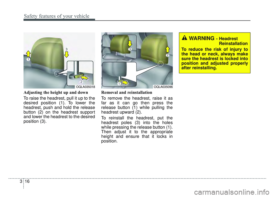 KIA SPORTAGE 2022 Owners Guide Safety features of your vehicle
16
3
Adjusting the height up and down
To raise the headrest, pull it up to the
desired position (1). To lower the
headrest, push and hold the release
button (2) on the 