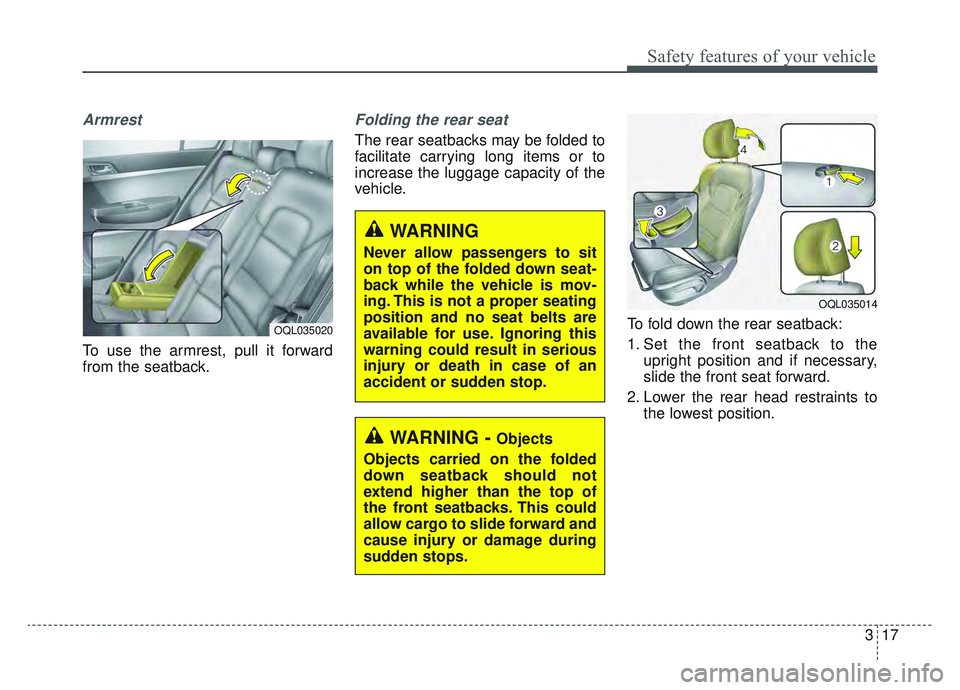 KIA SPORTAGE 2022 Owners Guide 317
Safety features of your vehicle
Armrest
To use the armrest, pull it forward
from the seatback.
Folding the rear seat
The rear seatbacks may be folded to
facilitate carrying long items or to
incre KIA SPORTAGE 2022 Owners Guide 317
Safety features of your vehicle
Armrest
To use the armrest, pull it forward
from the seatback.
Folding the rear seat
The rear seatbacks may be folded to
facilitate carrying long items or to
incre