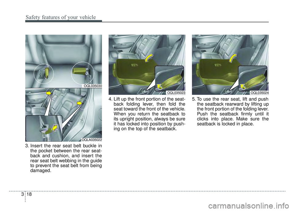 KIA SPORTAGE 2022 Owners Guide Safety features of your vehicle
18
3
3. Insert the rear seat belt buckle in
the pocket between the rear seat-
back and cushion, and insert the
rear seat belt webbing in the guide
to prevent the seat b KIA SPORTAGE 2022 Owners Guide Safety features of your vehicle
18
3
3. Insert the rear seat belt buckle in
the pocket between the rear seat-
back and cushion, and insert the
rear seat belt webbing in the guide
to prevent the seat b