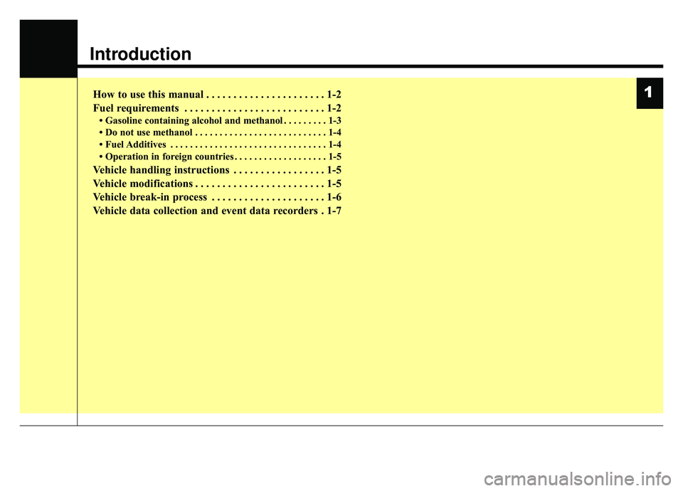 KIA SPORTAGE 2022  Owners Manual Introduction
How to use this manual . . . . . . . . . . . . . . . . . . . . . . 1-2
Fuel requirements . . . . . . . . . . . . . . . . . . . . . . . . . . 1-2
• Gasoline containing alcohol and methan