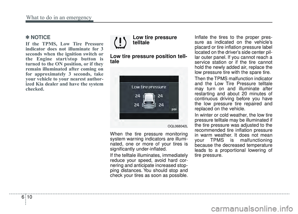 KIA SPORTAGE 2022 Owners Manual What to do in an emergency
10
6
✽ ✽
NOTICE
If the TPMS, Low Tire Pressure
indicator does not illuminate for 3
seconds when the ignition switch or
the Engine start/stop button is
turned to the ON p KIA SPORTAGE 2022 Owners Manual What to do in an emergency
10
6
✽ ✽
NOTICE
If the TPMS, Low Tire Pressure
indicator does not illuminate for 3
seconds when the ignition switch or
the Engine start/stop button is
turned to the ON p