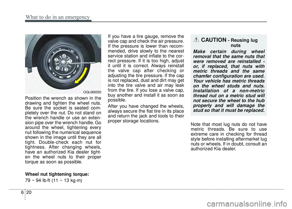 KIA SPORTAGE 2022 Owners Manual What to do in an emergency
20
6
Position the wrench as shown in the
drawing and tighten the wheel nuts.
Be sure the socket is seated com-
pletely over the nut. Do not stand on
the wrench handle or use KIA SPORTAGE 2022 Owners Manual What to do in an emergency
20
6
Position the wrench as shown in the
drawing and tighten the wheel nuts.
Be sure the socket is seated com-
pletely over the nut. Do not stand on
the wrench handle or use