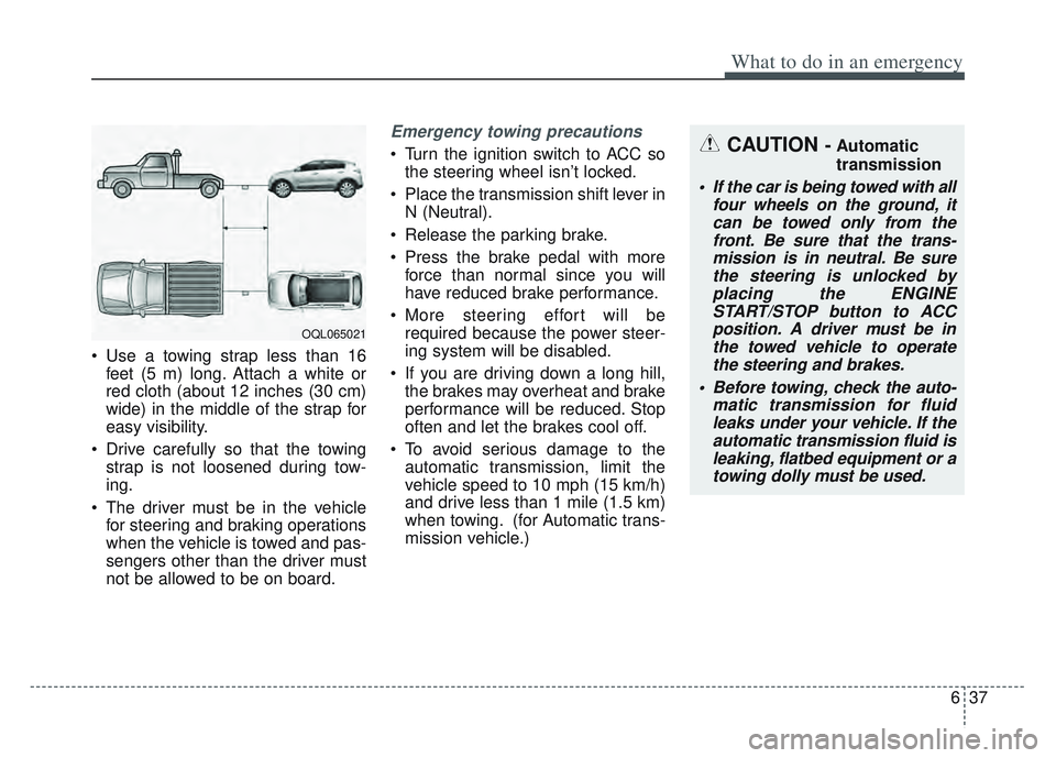 KIA SPORTAGE 2022 Owners Manual 637
What to do in an emergency
• Use a towing strap less than 16feet (5 m) long. Attach a white or
red cloth (about 12 inches (30 cm)
wide) in the middle of the strap for
easy visibility.
Drive car KIA SPORTAGE 2022 Owners Manual 637
What to do in an emergency
• Use a towing strap less than 16feet (5 m) long. Attach a white or
red cloth (about 12 inches (30 cm)
wide) in the middle of the strap for
easy visibility.
Drive car