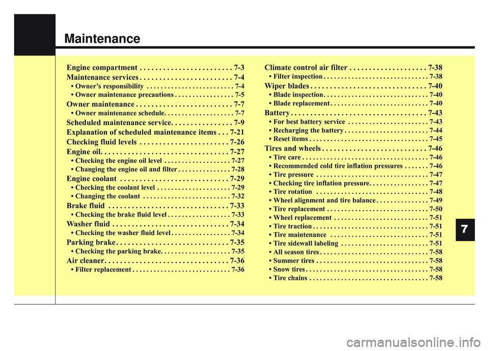 KIA SPORTAGE 2022  Owners Manual Maintenance
Engine compartment . . . . . . . . . . . . . . . . . . . . . . . . 7-3
Maintenance services . . . . . . . . . . . . . . . . . . . . . . . . 7-4
• Owner’s responsibility . . . . . . . .