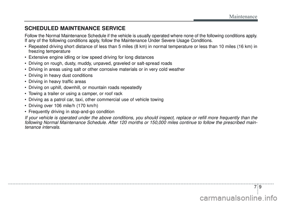 KIA SPORTAGE 2022 Owners Manual 79
Maintenance
SCHEDULED MAINTENANCE SERVICE
Follow the Normal Maintenance Schedule if the vehicle is usually operated where none of the following conditions apply.
If any of the following condition KIA SPORTAGE 2022 Owners Manual 79
Maintenance
SCHEDULED MAINTENANCE SERVICE
Follow the Normal Maintenance Schedule if the vehicle is usually operated where none of the following conditions apply.
If any of the following condition