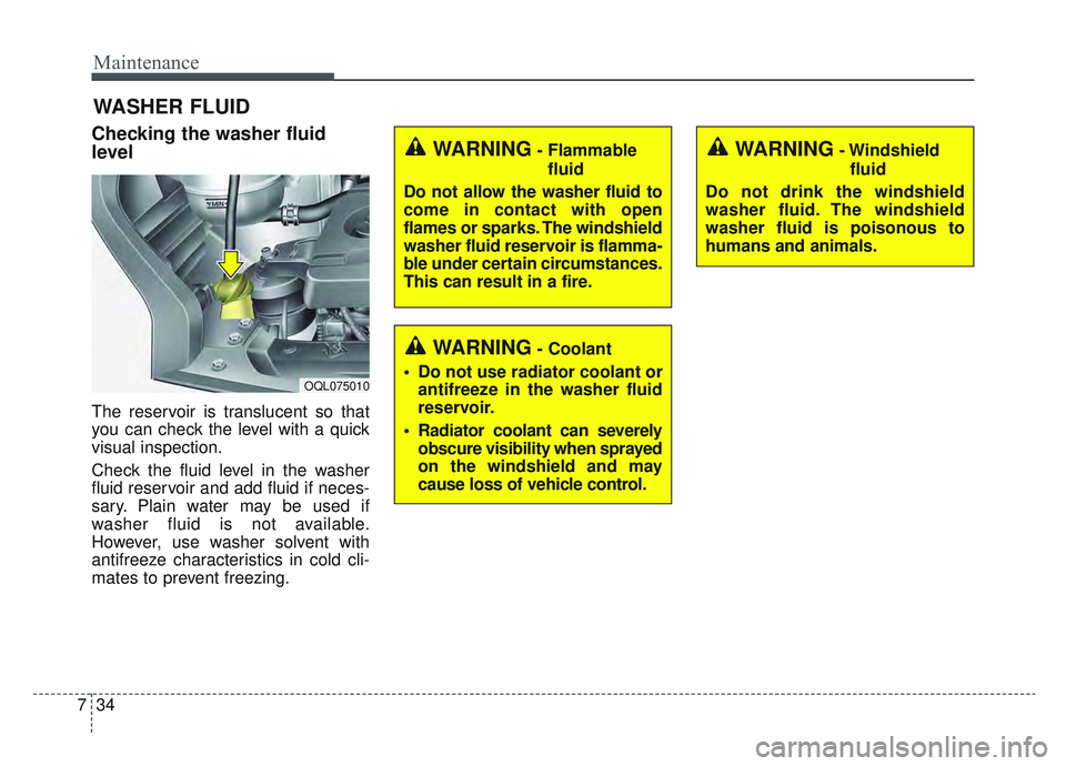 KIA SPORTAGE 2022 Owners Manual Maintenance
34
7
WASHER FLUID
Checking the washer fluid
level
The reservoir is translucent so that
you can check the level with a quick
visual inspection.
Check the fluid level in the washer
fluid r KIA SPORTAGE 2022 Owners Manual Maintenance
34
7
WASHER FLUID
Checking the washer fluid
level
The reservoir is translucent so that
you can check the level with a quick
visual inspection.
Check the fluid level in the washer
fluid r