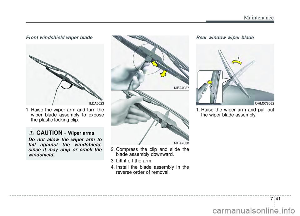 KIA SPORTAGE 2022  Owners Manual 741
Maintenance
Front windshield wiper blade
1. Raise the wiper arm and turn thewiper blade assembly to expose
the plastic locking clip.
2. Compress the clip and slide theblade assembly downward.
3. L